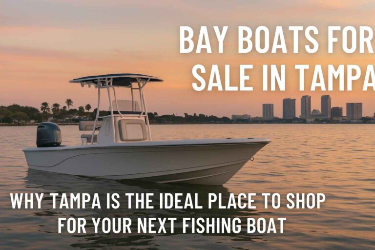 Why Tampa Is the Ideal Place to Shop for Your Next Fishing Boat